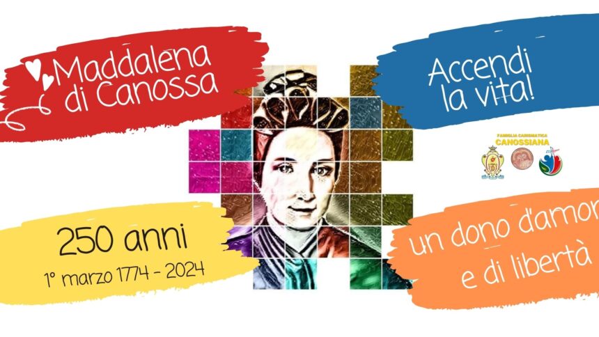 Anno giubilare: Accendi la vita! Maddalena di Canossa, 250 anni di amore e libertà!