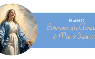 SOLENNITÀ DELL’ASSUNZIONE DI MARIA SANTISSIMA