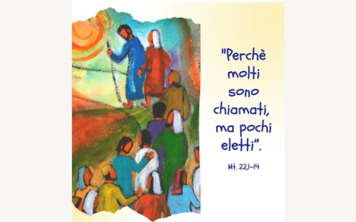 «Perché molti sono chiamati, ma pochi eletti» (Mt 22,14)
