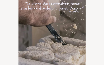 «La pietra che i costruttori hanno scartato è diventata la pietra d’angolo» (Mt 21,42)